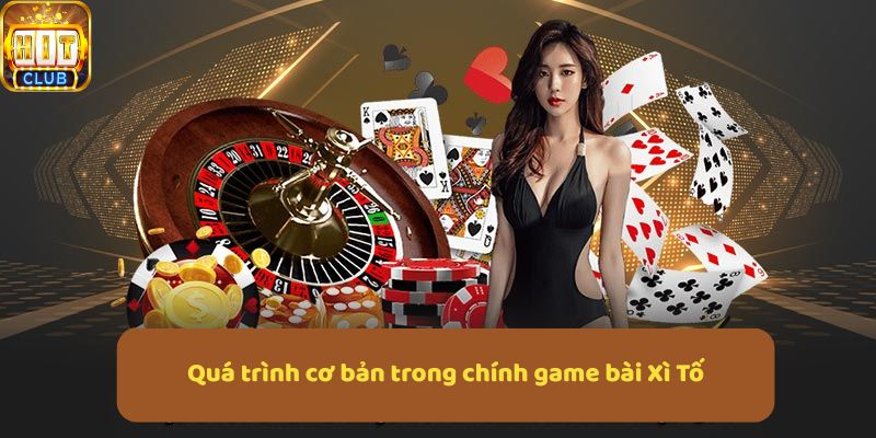 Quá trình cơ bản trong chính game bài Xì Tố